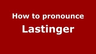 How to pronounce Lastinger