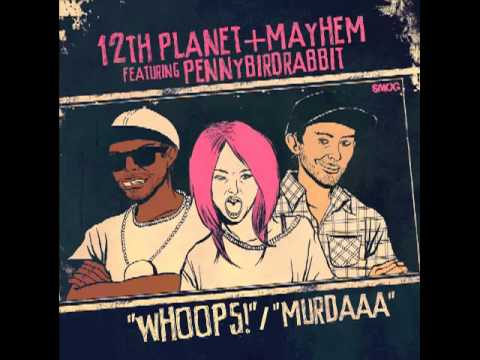 12th Planet & Mahem- Whoops Feat. Pennybirdrabbit