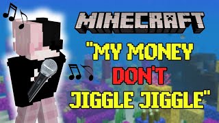 My Money Don&#39;t Jiggle Jiggle It Folds: Minecraft Version...