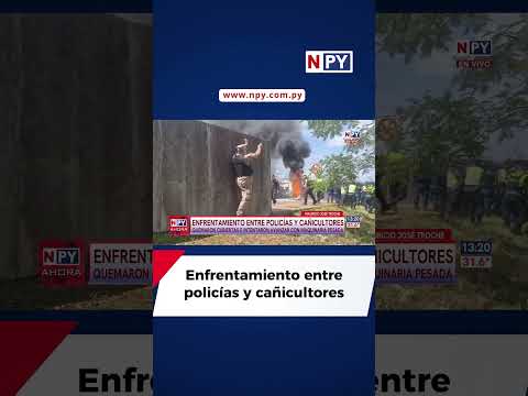 Enfrentamiento entre policías y cañicultores