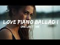 Sad Piano Music ONE LAST TIME Love Piano Ballad Istrumental Song 1 Hour Version