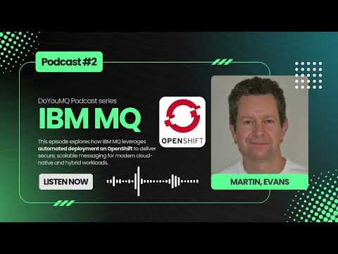 DoYouMQ | Martin Evans on Automated Deployment of IBM MQ on OpenShift | EP#2