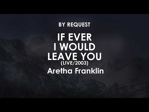 If Ever I Would Leave You - Aretha Franklin