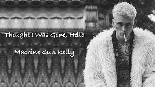 Machine Gun Kelly - Thought I Was Gone, Hello Lyrics