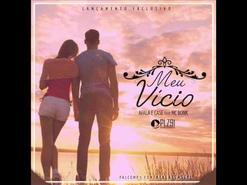 AFALA E CASE - PART - MC BONK - Meu Vício