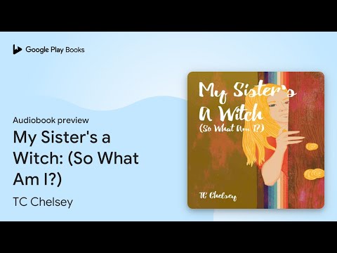My Sister's a Witch: (So What Am I?) by TC Chelsey · Audiobook preview