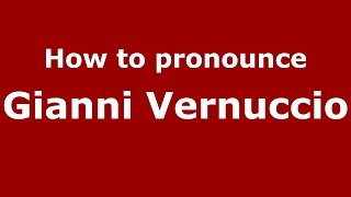 How to pronounce Gianni Vernuccio