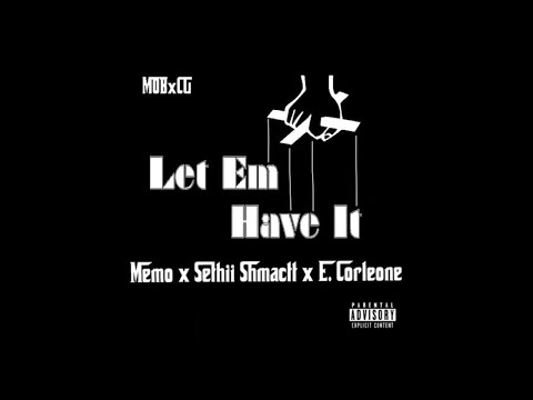 Memo x Sethii Shmactt x E. Corleone - Let Em Have It (prod. LueWaddup) [MOB x CG]