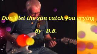 Don,t let the sun catch you crying Inst cover D.B.