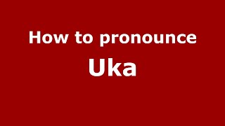 How to pronounce Uka