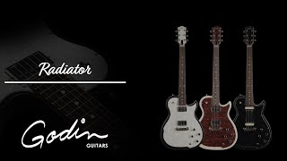 The NEW Godin Radiator SeriesGet your rock on!
