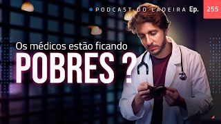 Ep. 255 - Os médicos estão ficando pobres?