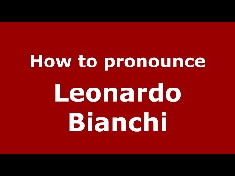 How to pronounce Leonardo Bianchi (Italian/Italy)  - PronounceNames.com