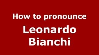 How to pronounce Leonardo Bianchi