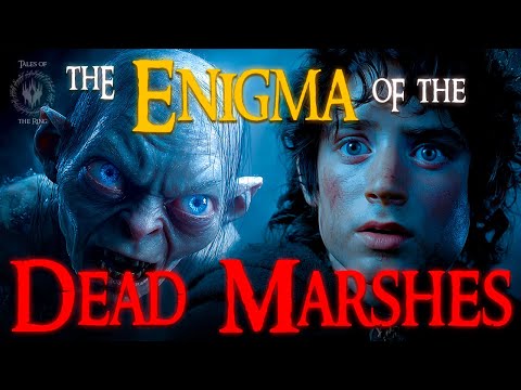 The Enigma of the Dead Marshes Finally Solved | LOTR LORE