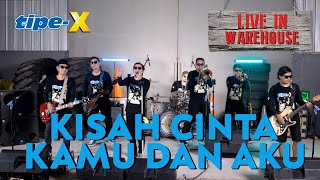 Download lagu TIPE-X - KISAH CINTA KAMU DAN AKU - LIVE IN WAREHOUSE mp3