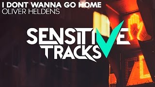 Oliver Heldens - I Dont Wanna Go Home