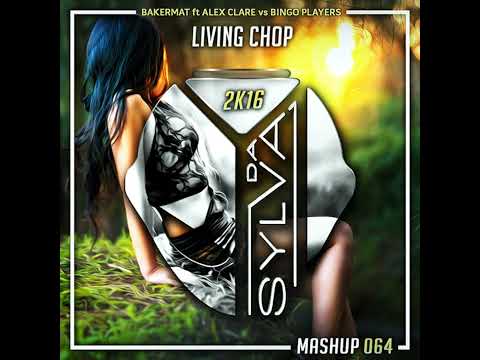 Bakermat ft Alex Clare Vs Bingo Players - Linving Chop (Da Sylva Mashup)