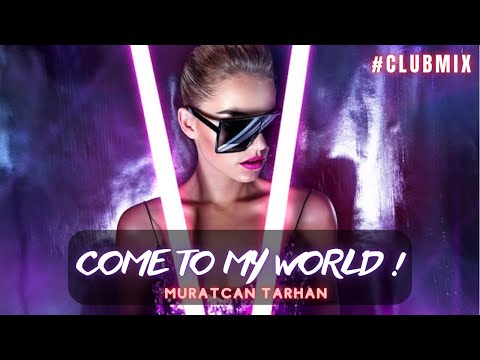 Muratcan TARHAN - Come to My World ( Club Mix ) 2025 #djsong #clubmusic
