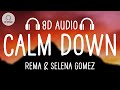 Rema Selena Gomez Calm Down 8D AUDIO