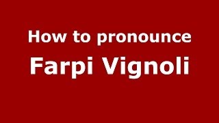 How to pronounce Farpi Vignoli