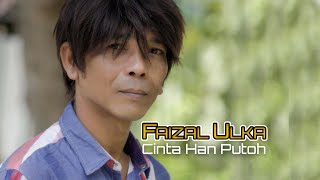 Download lagu Faizal Ulka - CINTA HAN PUTOH ( Video Music) mp3