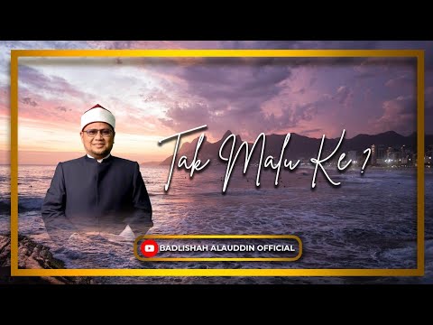 "TAK MALU KER?" - Ustaz Dato' Badli Shah Alauddin