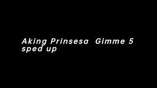 Aking Prinsesa Gimme 5 speed up