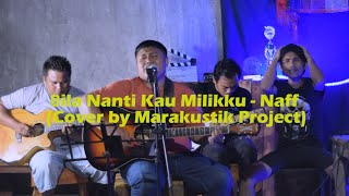 Download lagu Bila Nanti Kau Milikku - Naff (Cover by Marakustik Project) mp3