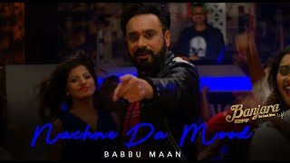 Babbu Maan - Nachne Da Mood (Official Music Video) Banjara | Latest Punjabi Songs 2018