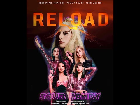 Lady Gaga, BLACKPINK  x Sebastian Ingrosso & Tommy Trash - Sour Candy vs Reload [Nozz Mashup]