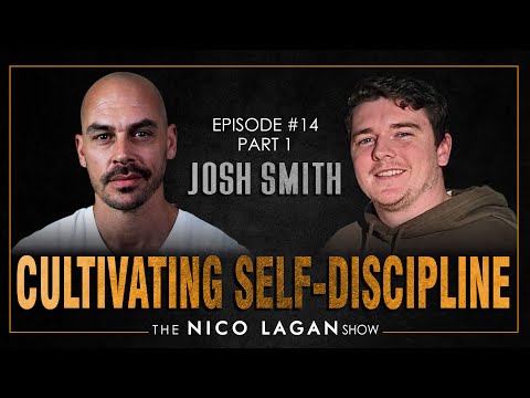 Cultivating Self-Discipline with Josh Smith | The Nico Lagan Show