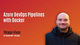 Azure DevOps Pipelines with Docker - MVP Show ft. Thiago Vivas Ep. 8