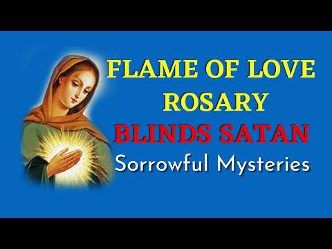 Flame of Love Rosary | Sorrowful Rosary | How To Blind Satan