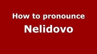 How to pronounce Nelidovo