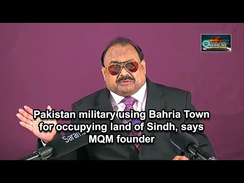 Pakistan military using Bahria Town for occupying land of Sindh, says MQM founder