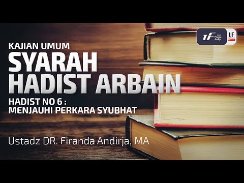 Syarah Hadist Arbain #6 -  Menjauhi Perkara Syubhat - Ustadz Dr. Firanda Andirja, M.A.