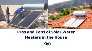 Pros and cons of solar water heaters in the house | Importance of Sola