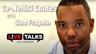 Ta-Nehisi Coates in conversation with Sam Fragoso at Live Talks Los Angeles