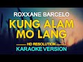 KUNG ALAM MO LANG - Roxanne Barcelo (KARAOKE Version)