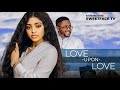 LOVE UPON LOVE - REGINA DANIELS, ONNY MICHEAL || 2024 EXCLUSIVE NOLLYWOOD MOVIES