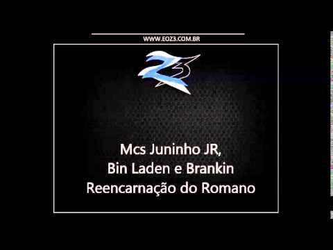 Mcs Juninho JR, Bin Laden e Brankin - Reencarnação do Romano [DJ CARLINHOS S.R]