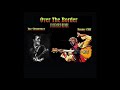 Over The Border (Extended Fan Remix) – Joe Strummer & Jimmy Cliff
