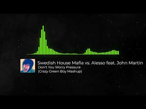 Swedish House Mafia vs. Alesso feat. John Martin - Don't You Worry Pressure (Crazy Green Boy Mashup)