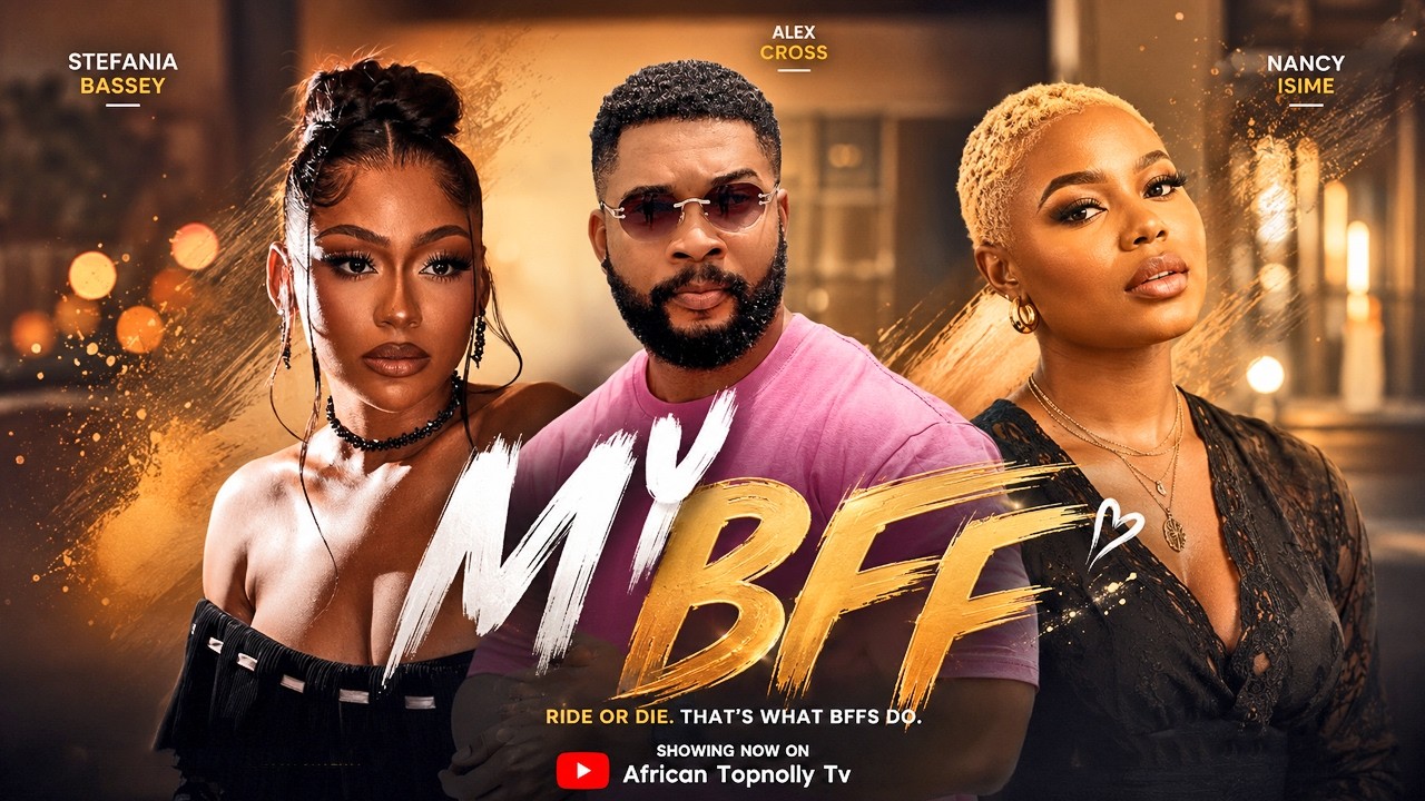 MY BFF | LATEST NIGERIAN FULL MOVIES 2026 | STEFANIA BASSEY, ALEX CROSS, NANCY ISIME