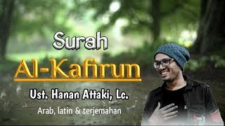 Download lagu Surah Al-Kafirun teks Arab latin & terjemahan Indonesia | Ust. Hanan Attaki, Lc. mp3