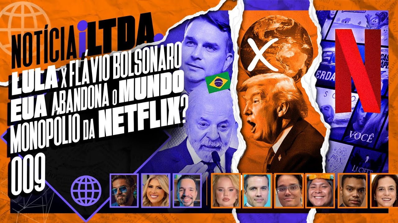 LULA X FLÁVIO BOLSONARO | EUA ABANDONA O MUNDO| MONOPÓLIO NETFLIX? | e MAIS - Noticia  iLtda.  #009