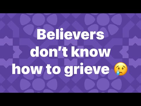 Believers don’t know how to grieve