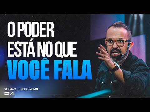 O PODER ESTÁ NO QUE VOCÊ FALA - #DIEGOMENIN | SERMÃO