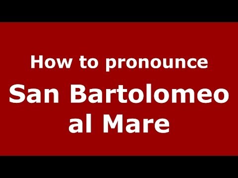How to pronounce San Bartolomeo al Mare (Italian/Italy) - PronounceNames.com